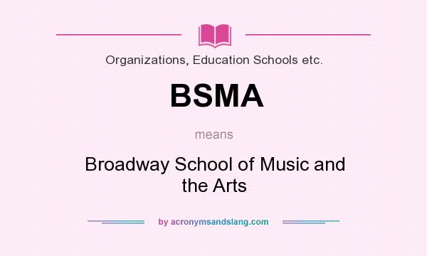 What does BSMA mean? It stands for Broadway School of Music and the Arts