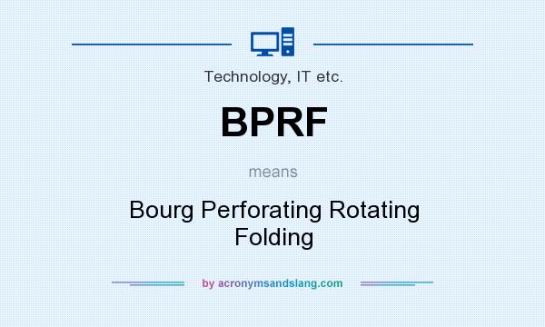 What does BPRF mean? It stands for Bourg Perforating Rotating Folding