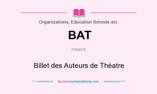 What does BAT mean? It stands for Billet des Auteurs de Théatre