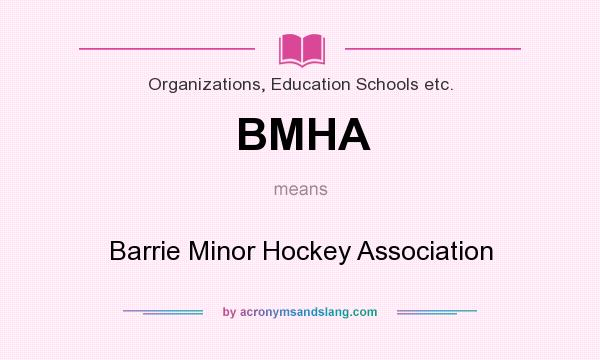 What does BMHA mean? It stands for Barrie Minor Hockey Association