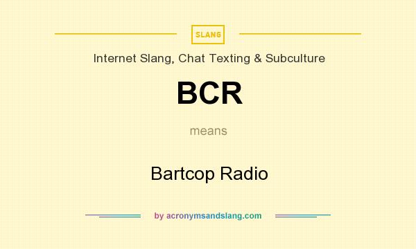 What does BCR mean? It stands for Bartcop Radio