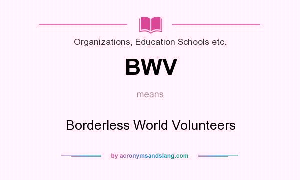 What does BWV mean? It stands for Borderless World Volunteers