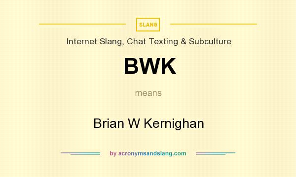 What does BWK mean? It stands for Brian W Kernighan