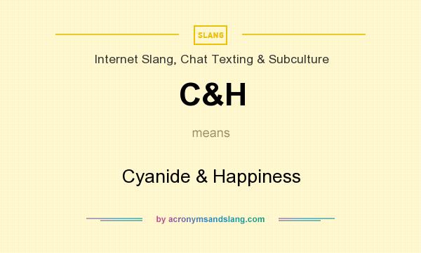 What does C&H mean? It stands for Cyanide & Happiness
