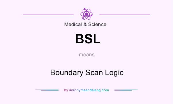 What does BSL mean? It stands for Boundary Scan Logic
