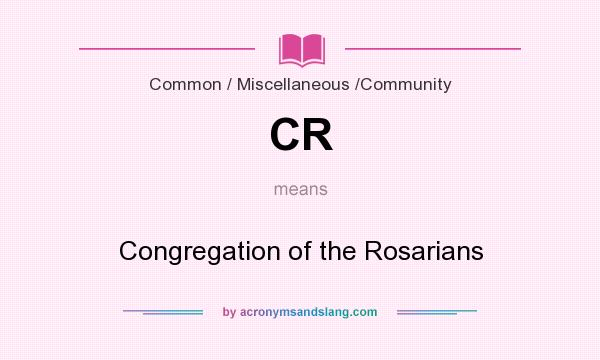 What does CR mean? It stands for Congregation of the Rosarians