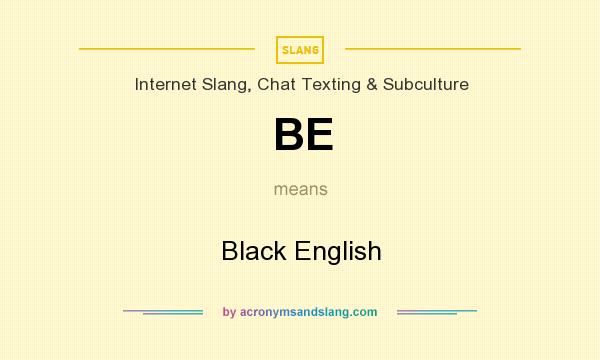 What does BE mean? It stands for Black English