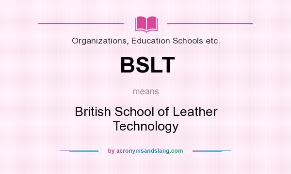 What does BSLT mean? It stands for British School of Leather Technology