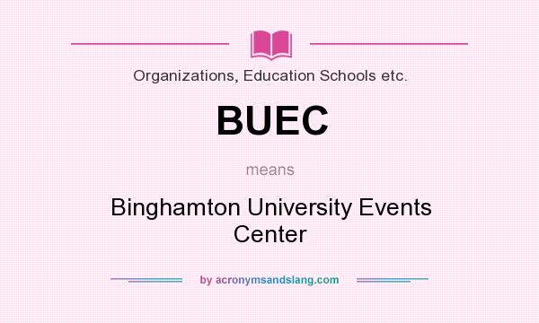 What does BUEC mean? It stands for Binghamton University Events Center