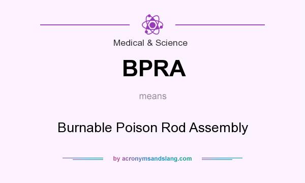 What does BPRA mean? It stands for Burnable Poison Rod Assembly