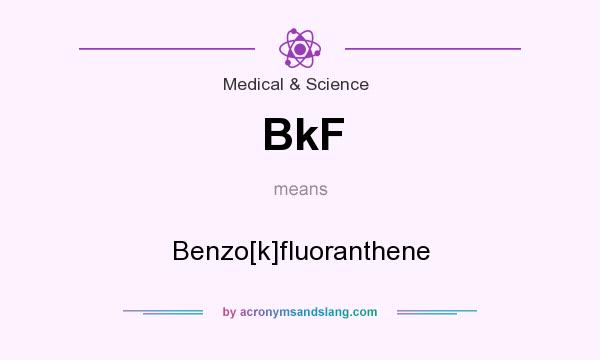 What does BkF mean? It stands for Benzo[k]fluoranthene