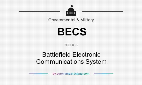 What does BECS mean? It stands for Battlefield Electronic Communications System