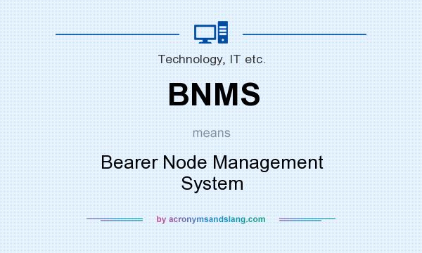 What does BNMS mean? It stands for Bearer Node Management System