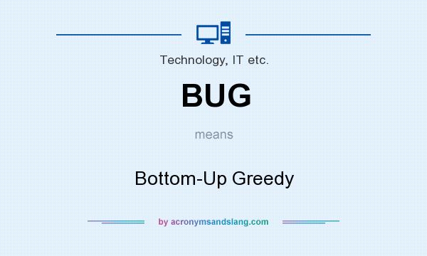 What does BUG mean? It stands for Bottom-Up Greedy