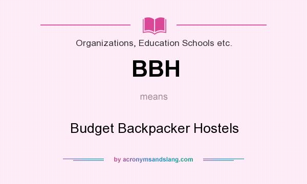 What does BBH mean? It stands for Budget Backpacker Hostels