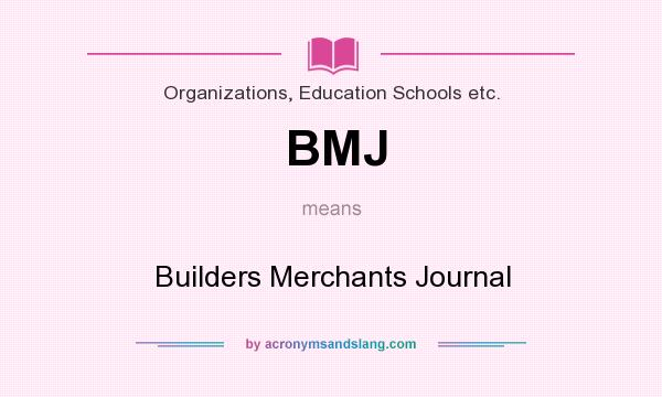 What does BMJ mean? It stands for Builders Merchants Journal