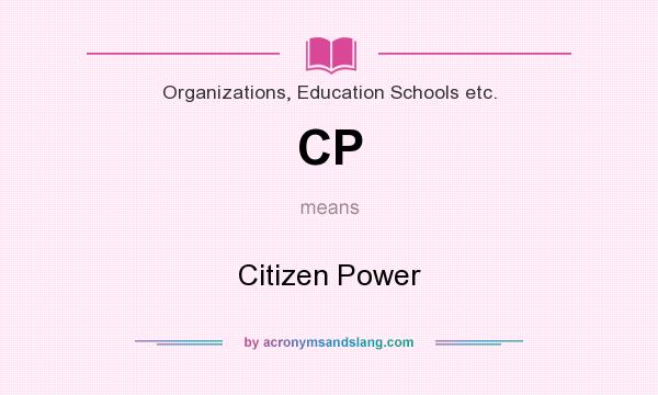 What does CP mean? It stands for Citizen Power