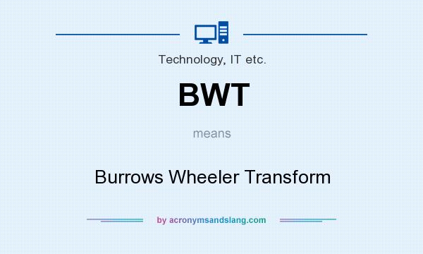 What does BWT mean? It stands for Burrows Wheeler Transform