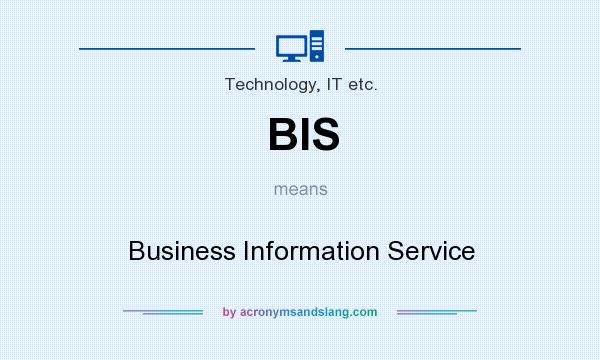 What does BIS mean? It stands for Business Information Service
