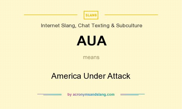 What does AUA mean? It stands for America Under Attack