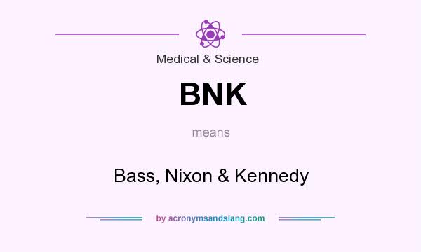 What does BNK mean? It stands for Bass, Nixon & Kennedy