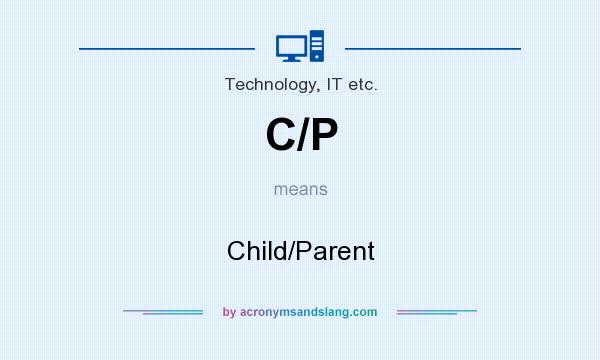 What does C/P mean? It stands for Child/Parent