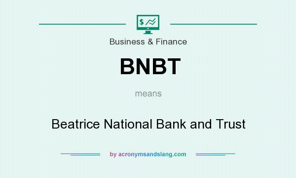 What does BNBT mean? It stands for Beatrice National Bank and Trust