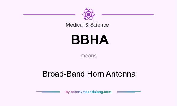 What does BBHA mean? It stands for Broad-Band Horn Antenna
