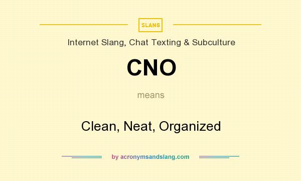 What does CNO mean? It stands for Clean, Neat, Organized