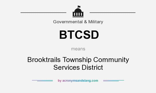 What does BTCSD mean? It stands for Brooktrails Township Community Services District