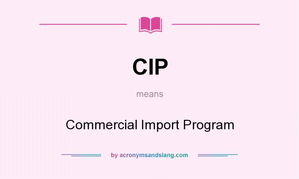 What does CIP mean? It stands for Commercial Import Program