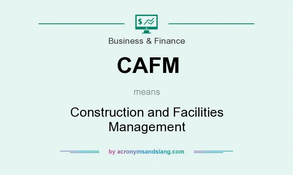 What does CAFM mean? It stands for Construction and Facilities Management