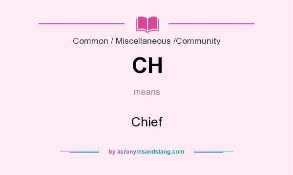 What does CH mean? It stands for Chief