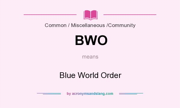 What does BWO mean? It stands for Blue World Order