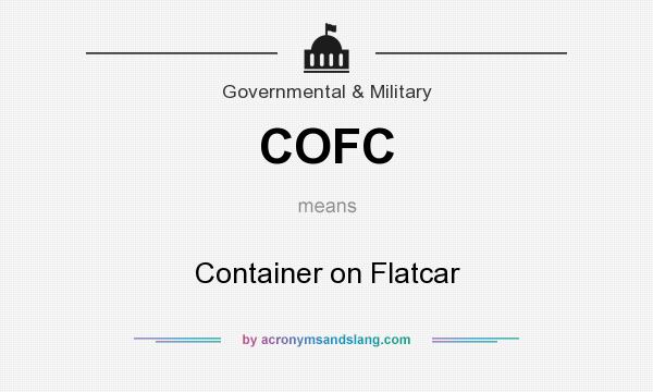 What does COFC mean? It stands for Container on Flatcar