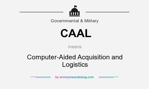 What does CAAL mean? It stands for Computer-Aided Acquisition and Logistics