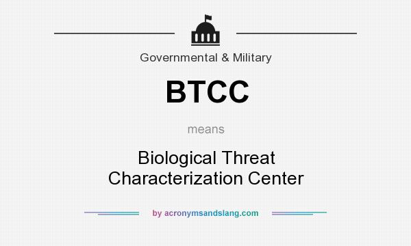 What does BTCC mean? It stands for Biological Threat Characterization Center