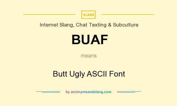What does BUAF mean? It stands for Butt Ugly ASCII Font