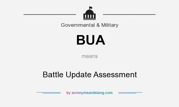 What does BUA mean? It stands for Battle Update Assessment