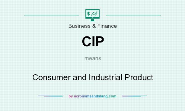 What does CIP mean? It stands for Consumer and Industrial Product