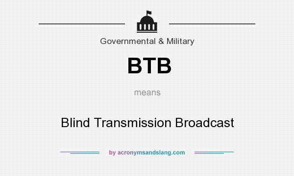 What does BTB mean? It stands for Blind Transmission Broadcast