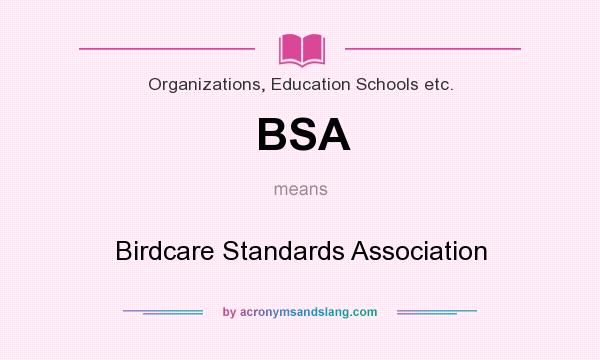 What does BSA mean? It stands for Birdcare Standards Association