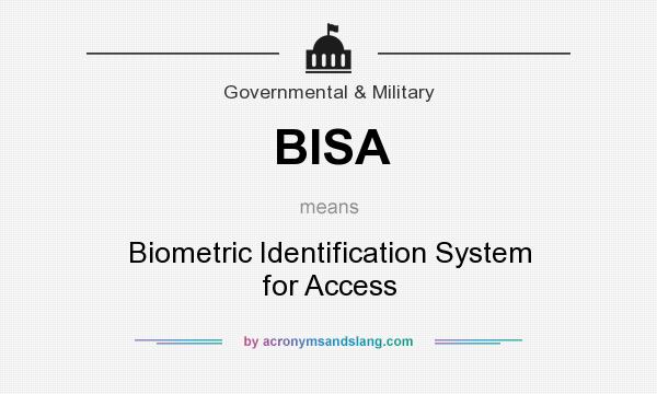 What does BISA mean? It stands for Biometric Identification System for Access