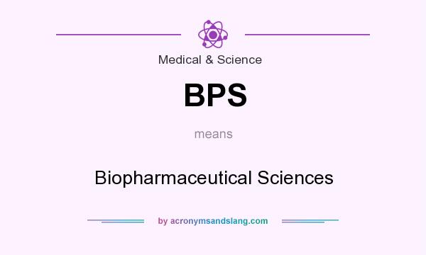 What does BPS mean? It stands for Biopharmaceutical Sciences