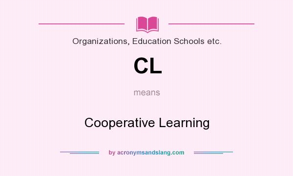 What does CL mean? It stands for Cooperative Learning