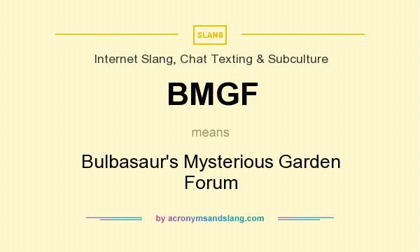 What does BMGF mean? It stands for Bulbasaur`s Mysterious Garden Forum