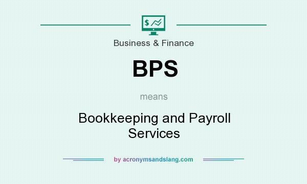 What does BPS mean? It stands for Bookkeeping and Payroll Services