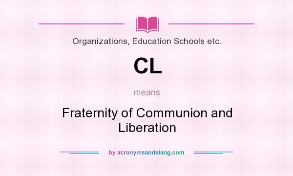 What does CL mean? It stands for Fraternity of Communion and Liberation