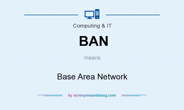 What does BAN mean? It stands for Base Area Network