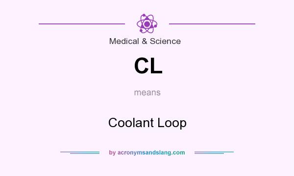 What does CL mean? It stands for Coolant Loop